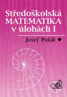 Středoškolská matematika v úlohách I