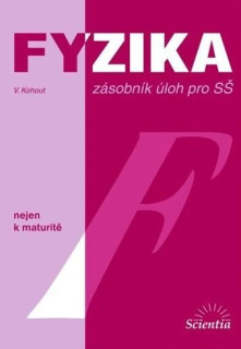 FYZIKA nejen k maturitě - Zásobník úloh pro SŠ